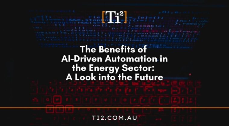 The Benefits Of AI-Driven Automation In The Energy Sector: A Look Into The Future